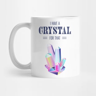 I Have A Crystal For That Magic Energy Healing Mug